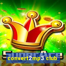 convert2mp3 club